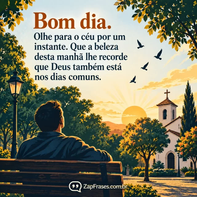 Pessoa observando céu e aves ao nascer do sol com pequena igreja ao fundo. Arte com a mensagem: Bom dia. Olhe para o céu por um instante. Que a beleza desta manhã lhe recorde que Deus também está nos dias comuns.