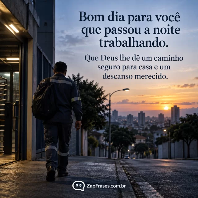 Trabalhador saindo de turno noturno ao amanhecer e caminhando para casa, cidade calma, luz realista. Arte com a mensagem: Bom dia para você que passou a noite trabalhando. Que Deus lhe dê um caminho seguro para casa e um descanso merecido.