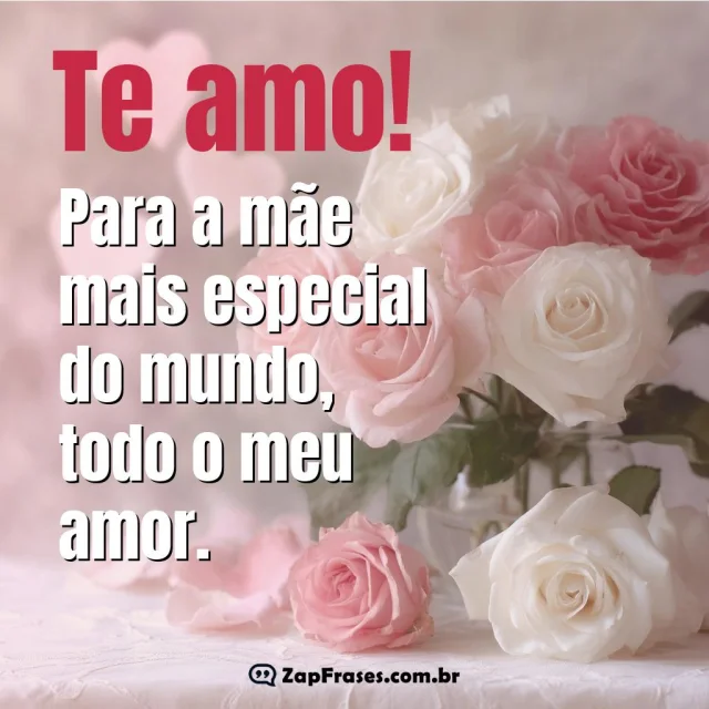 Frase de Amor e Carinho para o Dia das Mães com flores.