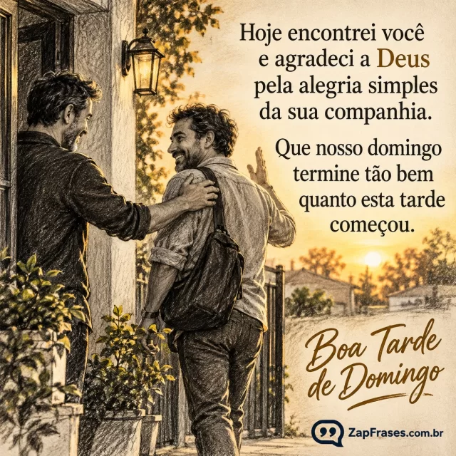 Dois amigos adultos se despedem após encontro tranquilo de domingo. Arte com a mensagem: Hoje encontrei você e agradeci a Deus pela alegria simples da sua companhia. Que nosso domingo termine tão bem quanto esta tarde começou.