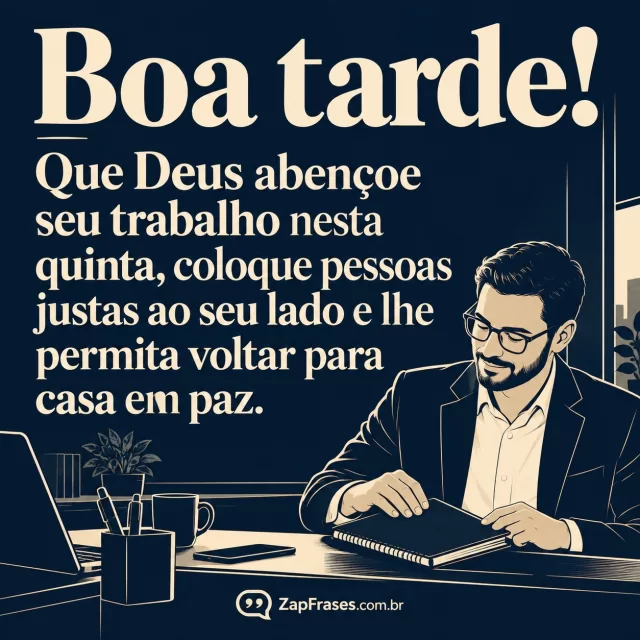 Profissional adulto fecha caderno em pausa, ambiente de trabalho sem texto extra. Arte com a mensagem: Boa tarde! Que Deus abençoe seu trabalho nesta quinta, coloque pessoas justas ao seu lado e lhe permita voltar para casa em paz.