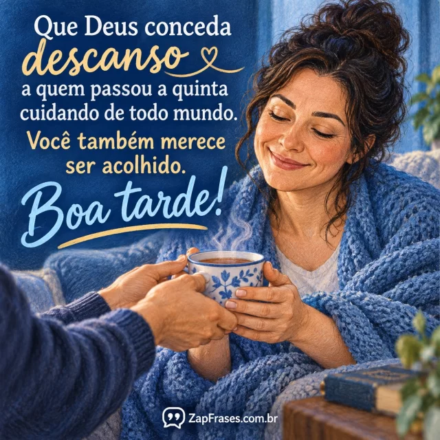 Cuidadora adulta recebe chá de outra pessoa, gesto de reciprocidade. Arte com a mensagem: Que Deus conceda descanso a quem passou a quinta cuidando de todo mundo. Você também merece ser acolhido. Boa tarde!