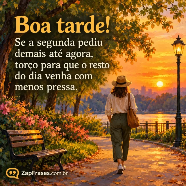 Pessoa caminha devagar em parque ao entardecer, árvores e caminho livre. Arte com a mensagem: Boa tarde! Se a segunda pediu demais até agora, torço para que o resto do dia venha com menos pressa.