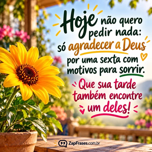 Pessoa adulta sorri ao ar livre entre flores simples, luz de sexta. Arte com a mensagem: Hoje não quero pedir nada: só agradecer a Deus por uma sexta com motivos para sorrir. Que sua tarde também encontre um deles!