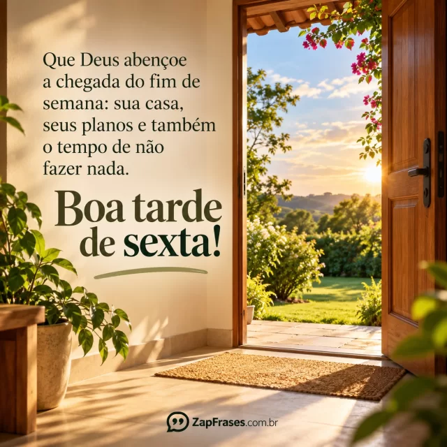 Casa tranquila com porta aberta para jardim, céu de tarde e espaço visual. Arte com a mensagem: Que Deus abençoe a chegada do fim de semana: sua casa, seus planos e também o tempo de não fazer nada. Boa tarde de sexta!