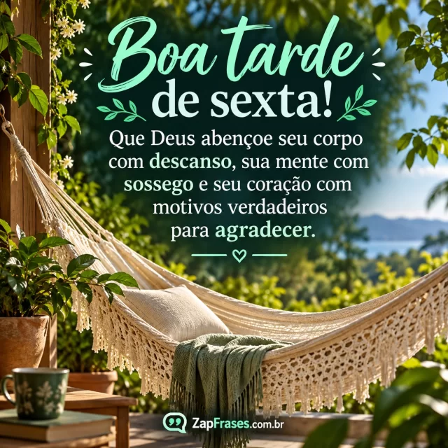 Pessoa adulta repousa em rede clara, folhagem suave e texto protagonista. Arte com a mensagem: Boa tarde de sexta! Que Deus abençoe seu corpo com descanso, sua mente com sossego e seu coração com motivos verdadeiros para agradecer.