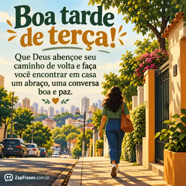 Estrada urbana brasileira em luz de tarde, pessoa caminhando em segurança para casa. Arte com a mensagem: Boa tarde de terça! Que Deus abençoe seu caminho de volta e faça você encontrar em casa um abraço, uma conversa boa e paz.