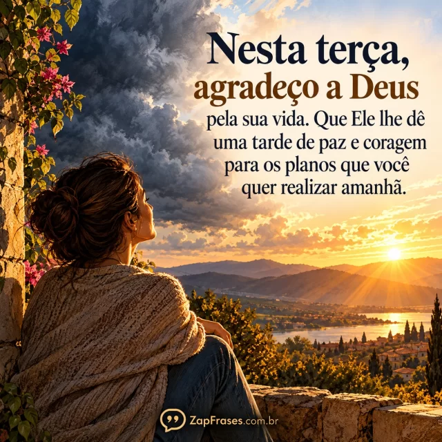 Pessoa adulta vê luz da tarde depois de céu carregado, composição de acolhimento. Arte com a mensagem: Nesta terça, agradeço a Deus pela sua vida. Que Ele lhe dê uma tarde de paz e coragem para os planos que você quer realizar amanhã.