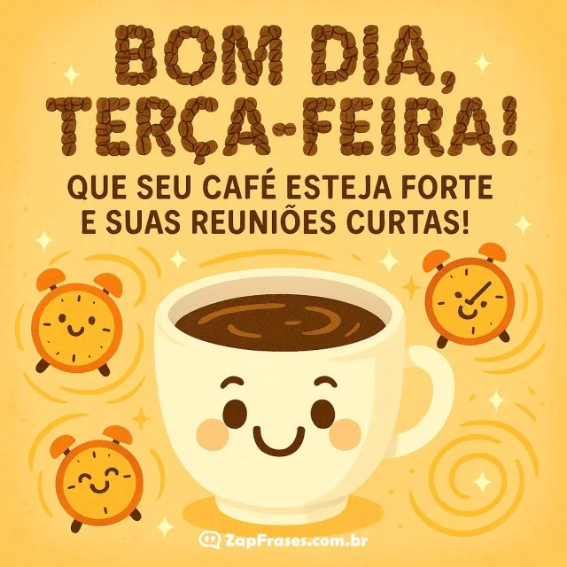 Xícara de café sorridente com mensagem de bom dia e motivação para terça-feira