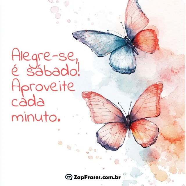 Borboletas aquareladas com a frase Alegre-se, é sábado! Aproveite cada minuto.