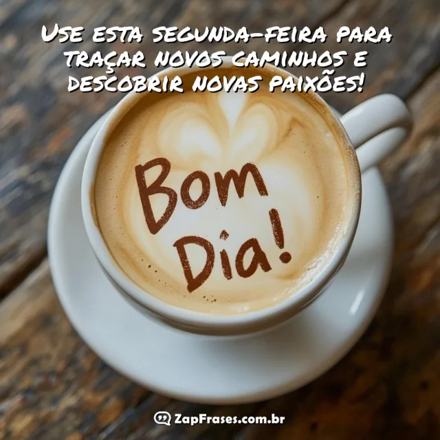 Xícara de café com leite sobre madeira com mensagem inspiradora de bom dia para segunda-feira