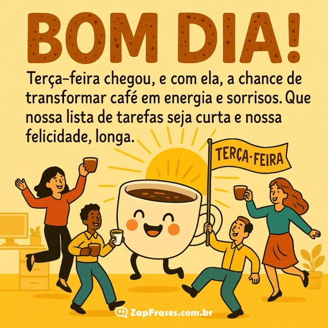 Bom Dia: Transforme a sua Terça-feira com Café e Sorrisos. Mensagem Inspiradora