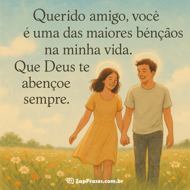 Duas pessoas caminhando de mãos dadas em um campo florido, com a frase: Querido amigo, você é uma das maiores bênçãos na minha vida. Que Deus te abençoe sempre.