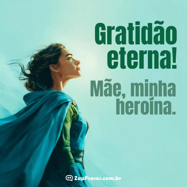 Mensagem de gratidão eterna para mães heroínas