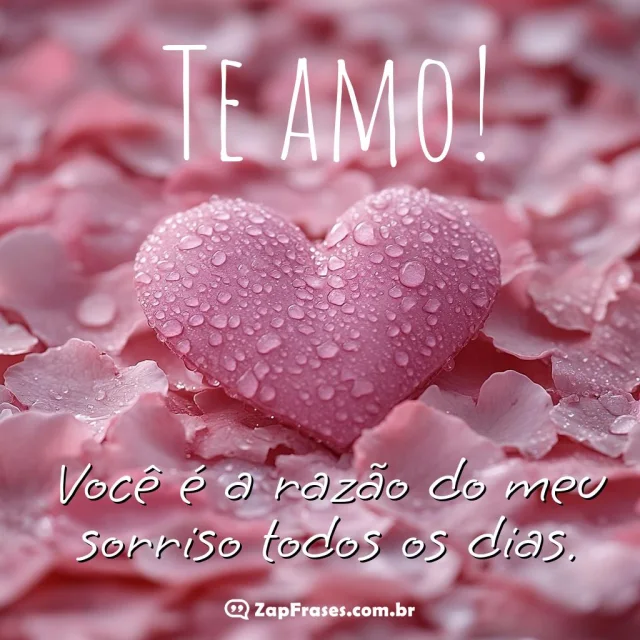 Frase romântica: Te amo! Você é a razão do meu sorriso todos os dias.