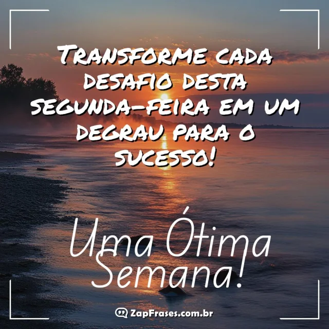 Imagem ao entardecer com silhuetas de árvores e a frase: Uma Ótima Semana! Transforme cada desafio desta segunda-feira em um degrau para o sucesso!