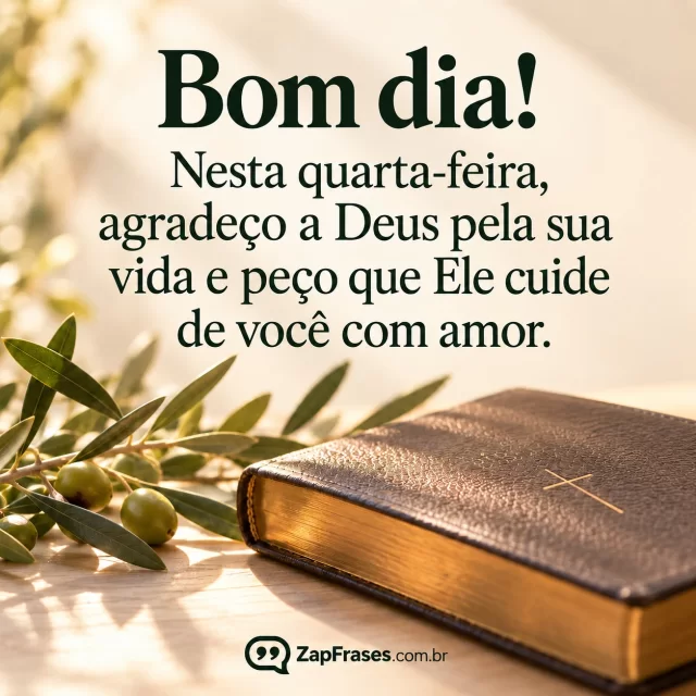 Fotografia delicada de luz matinal sobre um ramo de oliveira e uma Bíblia fechada, fundo creme amplo, letras verde escuro.. Arte com a mensagem: Bom dia! Nesta quarta-feira, agradeço a Deus pela sua vida e peço que Ele cuide de você com amor.
