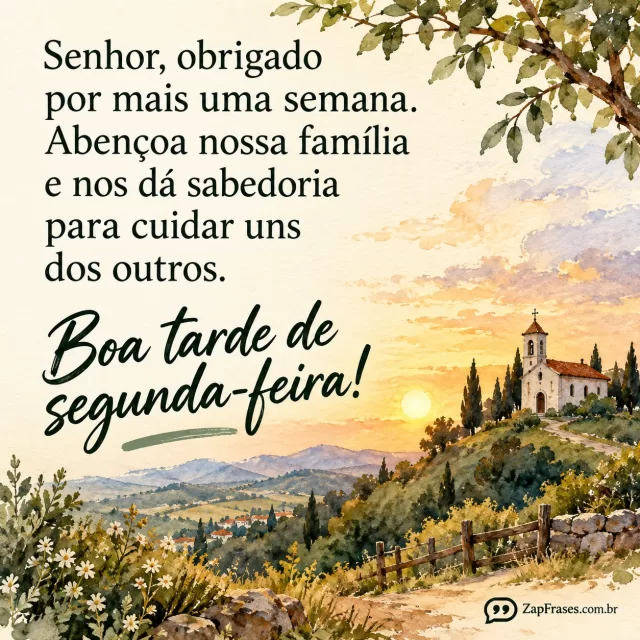 Aquarela adulta de pequena igreja ao longe numa colina, vinheta no quarto inferior, papel creme opaco amplo, letras verde escuro, pinceladas reais.. Arte com a mensagem: Senhor, obrigado por mais uma semana. Abençoa nossa família e nos dá sabedoria para cuidar uns dos outros. Boa tarde de segunda-feira!