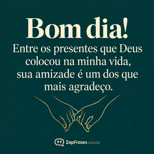 Minimal elegant typographic poster in deep teal solid opaque background, large warm ivory message in friendly refined serif, ONE small gold line drawing of two linked hands at bottom, no flowers no scenery.. Arte com a mensagem: Bom dia! Entre os presentes que Deus colocou na minha vida, sua amizade é um dos que mais agradeço.