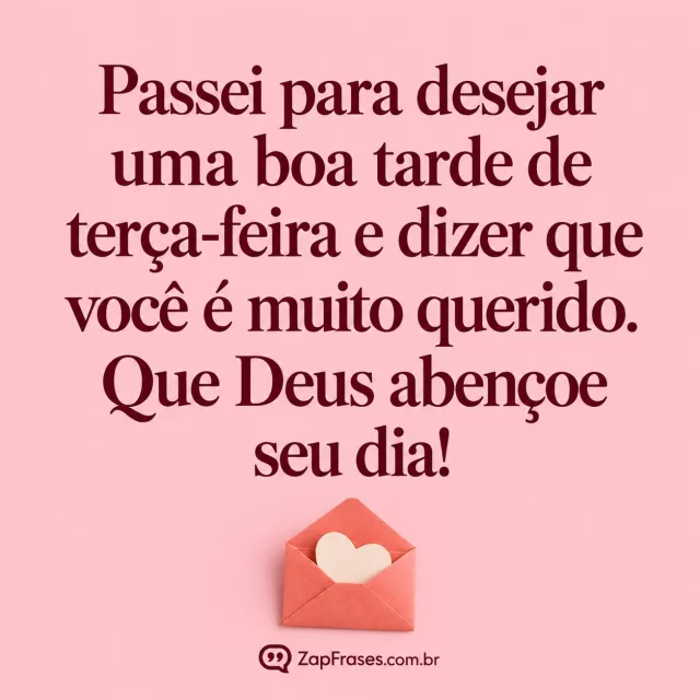 Envelope coral pequeno aberto com um coração de papel no canto inferior, fundo sólido rosa claro e tipografia central ampla.. Arte com a mensagem: Passei para desejar uma boa tarde de terça-feira e dizer que você é muito querido. Que Deus abençoe seu dia!