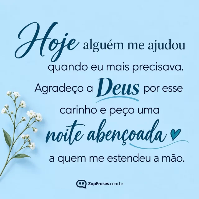 Azul-claro liso, coração pequeno azul-petróleo.. Arte com a mensagem: Hoje alguém me ajudou quando eu mais precisava. Agradeço a Deus por esse carinho e peço uma noite abençoada a quem me estendeu a mão.