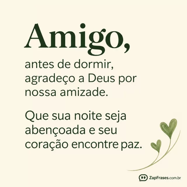 Fundo creme, dois corações pequenos verdes numa única margem.. Arte com a mensagem: Amigo, antes de dormir, agradeço a Deus por nossa amizade. Que sua noite seja abençoada e seu coração encontre paz.