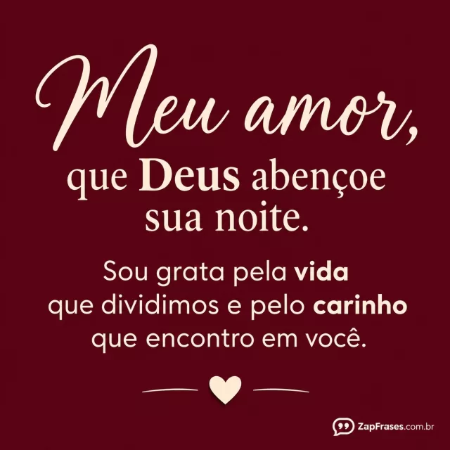 Fundo vinho, pequeno coração creme junto ao rodapé.. Arte com a mensagem: Meu amor, que Deus abençoe sua noite. Sou grata pela vida que dividimos e pelo carinho que encontro em você.