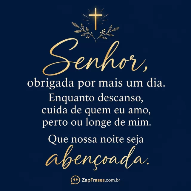 Azul-marinho liso, cruz pequena dourada acima.. Arte com a mensagem: Senhor, obrigada por mais um dia. Enquanto descanso, cuida de quem eu amo, perto ou longe de mim. Que nossa noite seja abençoada.