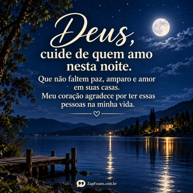 Lago calmo sob lua e céu azul profundo, pequena luz de casa distante na margem.. Arte com a mensagem: Deus, cuide de quem amo nesta noite. Que não faltem paz, amparo e amor em suas casas. Meu coração agradece por ter essas pessoas na minha vida.