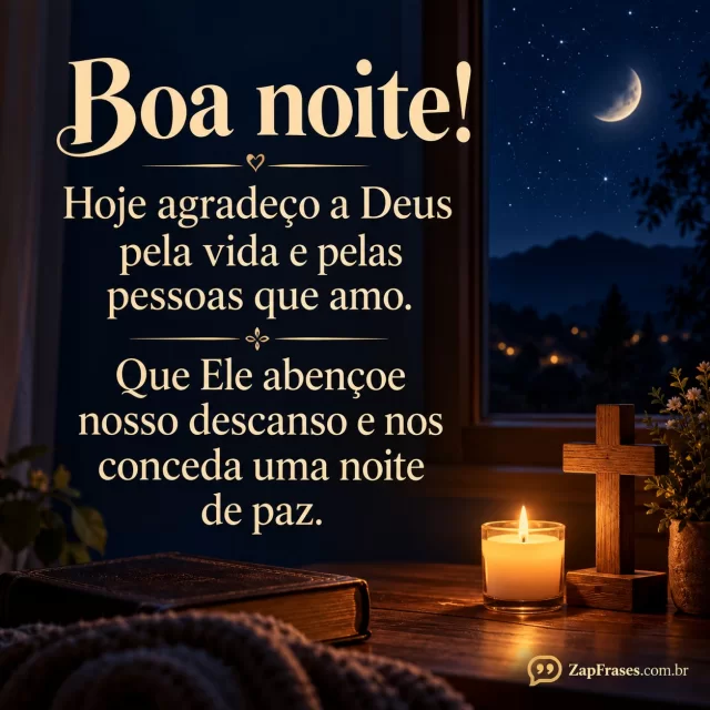 Uma vela pequena e uma cruz simples de madeira sobre mesa ao lado de janela com céu noturno.. Arte com a mensagem: Boa noite! Hoje agradeço a Deus pela vida e pelas pessoas que amo. Que Ele abençoe nosso descanso e nos conceda uma noite de paz.