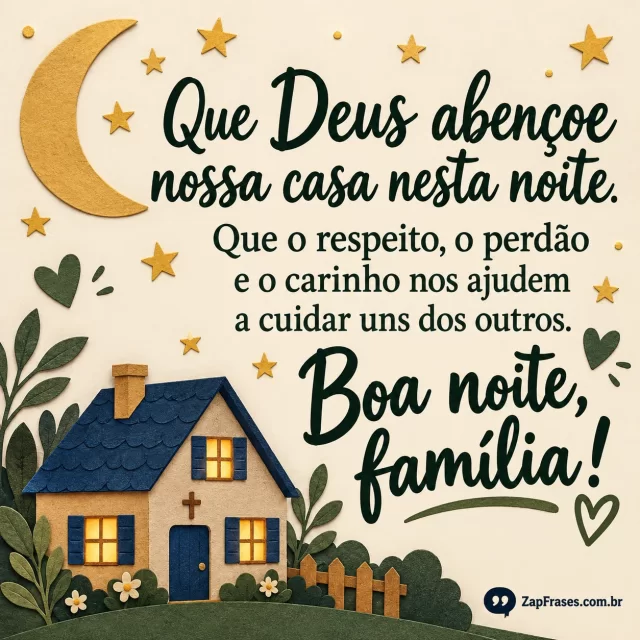 Pequena casa recortada em papéis ocre e azul, dois corações discretos e estrelas simples.. Arte com a mensagem: Que Deus abençoe nossa casa nesta noite. Que o respeito, o perdão e o carinho nos ajudem a cuidar uns dos outros. Boa noite, família!