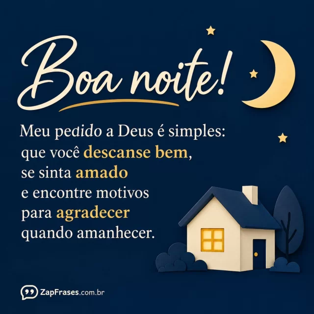 Pequena casa creme com janela amarela em fundo azul-noturno.. Arte com a mensagem: Boa noite! Meu pedido a Deus é simples: que você descanse bem, se sinta amado e encontre motivos para agradecer quando amanhecer.