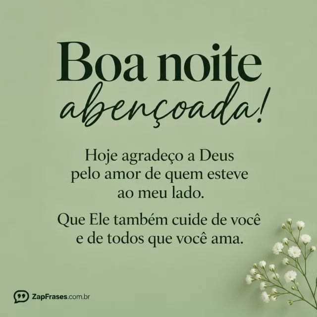 Fundo verde-sálvia liso, minúsculo ramo branco no canto.. Arte com a mensagem: Boa noite abençoada! Hoje agradeço a Deus pelo amor de quem esteve ao meu lado. Que Ele também cuide de você e de todos que você ama.