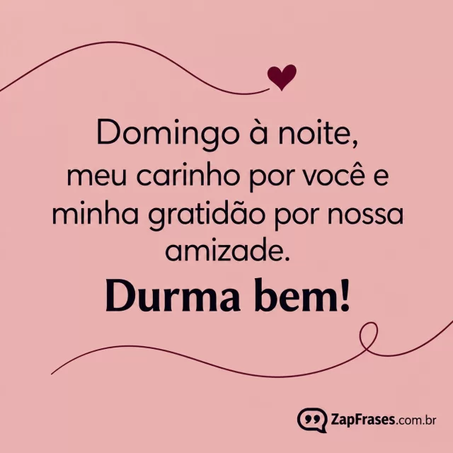 Fundo rosé liso, coração pequeno vinho e duas linhas curvas.. Arte com a mensagem: Domingo à noite, meu carinho por você e minha gratidão por nossa amizade. Durma bem!