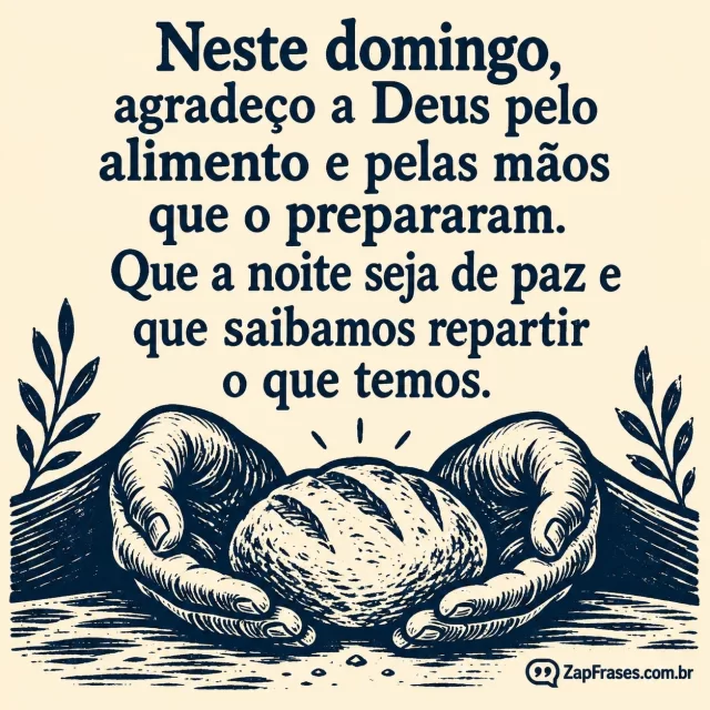 Pequeno pão e duas mãos na base, creme e azul profundo.. Arte com a mensagem: Neste domingo, agradeço a Deus pelo alimento e pelas mãos que o prepararam. Que a noite seja de paz e que saibamos repartir o que temos.
