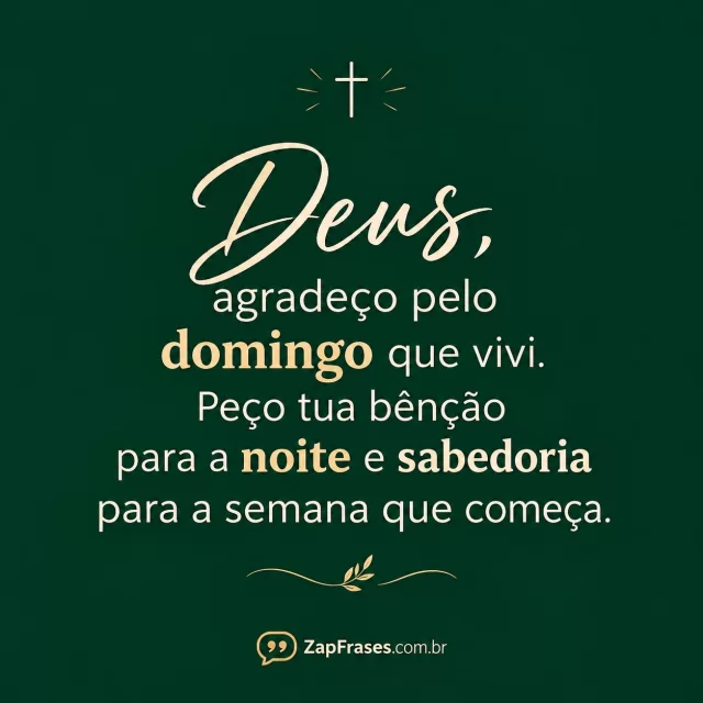 Verde-profundo liso com cruz pequena creme.. Arte com a mensagem: Deus, agradeço pelo domingo que vivi. Peço tua bênção para a noite e sabedoria para a semana que começa.