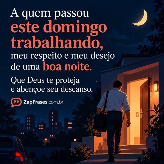Profissional adulto chegando em casa com bolsa, cena inferior e pequena porta iluminada.. Arte com a mensagem: A quem passou este domingo trabalhando, meu respeito e meu desejo de uma boa noite. Que Deus te proteja e abençoe seu descanso.