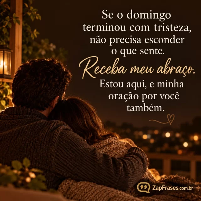 Abraço de dois adultos no canto inferior, ambiente noturno suave.. Arte com a mensagem: Se o domingo terminou com tristeza, não precisa esconder o que sente. Receba meu abraço. Estou aqui, e minha oração por você também.