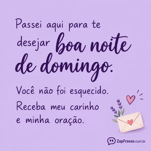 Fundo lavanda, coração e envelope pequenos num único canto.. Arte com a mensagem: Passei aqui para te desejar boa noite de domingo. Você não foi esquecido. Receba meu carinho e minha oração.