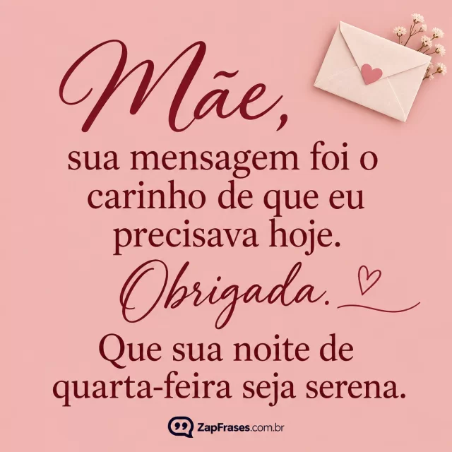 Rosé liso com envelope pequeno de papel no canto.. Arte com a mensagem: Mãe, sua mensagem foi o carinho de que eu precisava hoje. Obrigada. Que sua noite de quarta-feira seja serena.