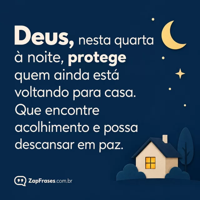 Pequena casa creme com janela amarela em fundo azul-noturno.. Arte com a mensagem: Deus, nesta quarta à noite, protege quem ainda está voltando para casa. Que encontre acolhimento e possa descansar em paz.
