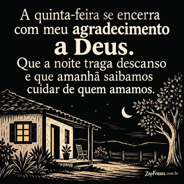 Casa simples à noite com pequena lua e uma árvore.. Arte com a mensagem: A quinta-feira se encerra com meu agradecimento a Deus. Que a noite traga descanso e que amanhã saibamos cuidar de quem amamos.