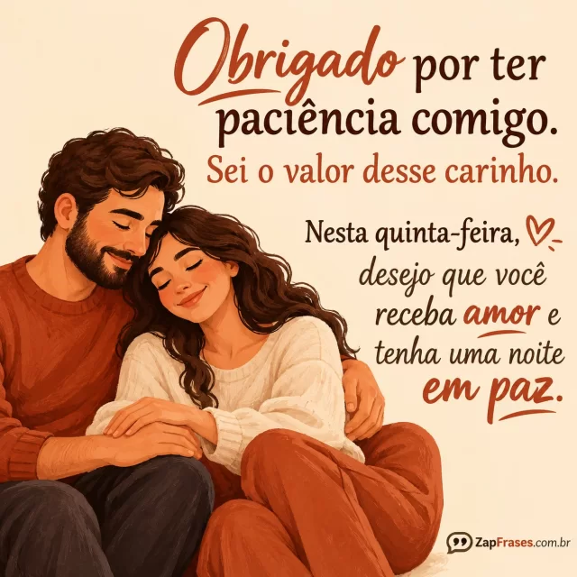 Duas pessoas adultas sentadas juntas com gesto de apoio, sem cenário excessivo.. Arte com a mensagem: Obrigado por ter paciência comigo. Sei o valor desse carinho. Nesta quinta-feira, desejo que você receba amor e tenha uma noite em paz.