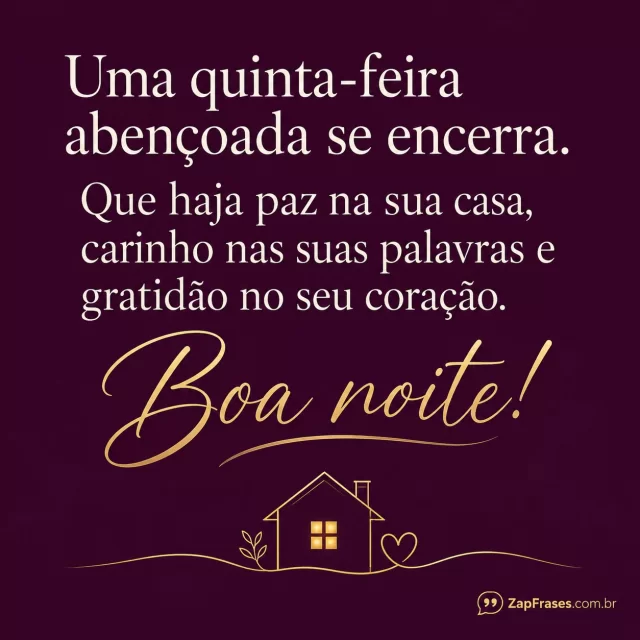 Fundo ameixa liso, casa mínima em linha dourada.. Arte com a mensagem: Uma quinta-feira abençoada se encerra. Que haja paz na sua casa, carinho nas suas palavras e gratidão no seu coração. Boa noite!