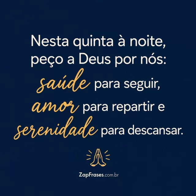 Fundo azul-marinho uniforme com pequeno símbolo de mãos em oração.. Arte com a mensagem: Nesta quinta à noite, peço a Deus por nós: saúde para seguir, amor para repartir e serenidade para descansar.