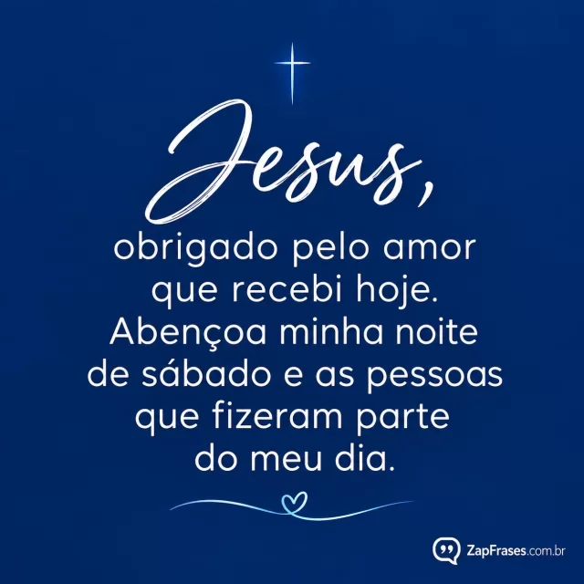 Fundo azul bem liso com cruz fina pequena.. Arte com a mensagem: Jesus, obrigado pelo amor que recebi hoje. Abençoa minha noite de sábado e as pessoas que fizeram parte do meu dia.