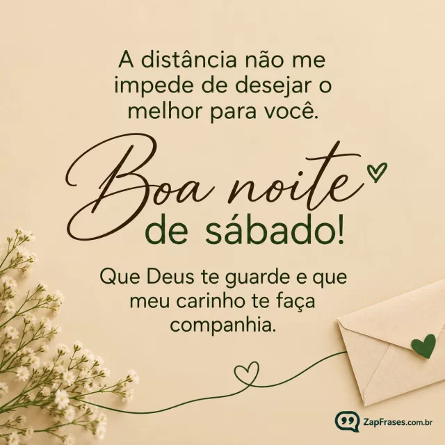 Fundo areia com minúsculo coração verde e linha de envelope.. Arte com a mensagem: A distância não me impede de desejar o melhor para você. Boa noite de sábado! Que Deus te guarde e que meu carinho te faça companhia.