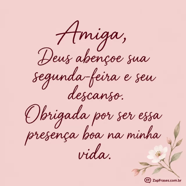 Uma única flor branca pequena e um ramo delicado no canto de fundo rosa antigo muito claro.. Arte com a mensagem: Amiga, Deus abençoe sua segunda-feira e seu descanso. Obrigada por ser essa presença boa na minha vida.