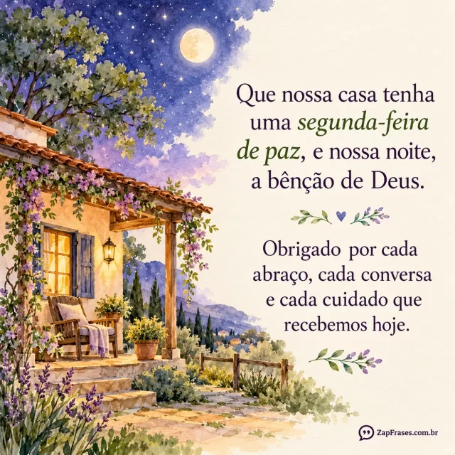 Uma casa acolhedora com varanda, céu estrelado e jardim simples pintado suavemente.. Arte com a mensagem: Que nossa casa tenha uma segunda-feira de paz, e nossa noite, a bênção de Deus. Obrigado por cada abraço, cada conversa e cada cuidado que recebemos hoje.
