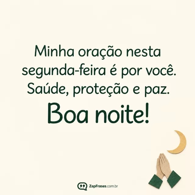 Duas mãos pequenas de papel em gesto de oração e uma lua fina sobre fundo marfim.. Arte com a mensagem: Minha oração nesta segunda-feira é por você. Saúde, proteção e paz. Boa noite!